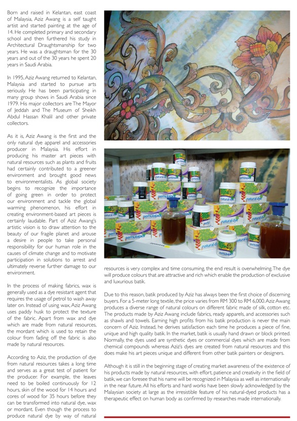 Aziz Awang from Kota Bharu, who is considered as an unique artist among all the batik artists, as he used Organic / Natural Dye Aziz Awang from Kota Bharu, who is considered as an unique artist among all the batik artists, as he used Organic / Natural Dye
